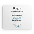 Bild in Galerie-Betrachter laden, Mouse Pad - Papa gut gemacht. Ich bin echt perfekt geworden.